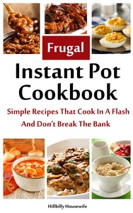 My latest Kindle Cookbook - The Frugal Instant Pot Cookbook - Available on Amazon